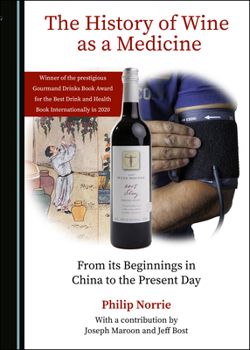 Hardcover The History of Wine as a Medicine: From Its Beginnings in China to the Present Day Book