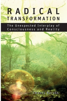 Paperback Radical Transformation: The Unexpected Interplay of Consciousness and Reality Book