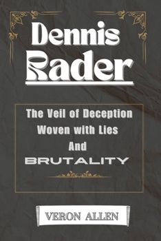 Paperback Dennis Rader: The Veil of Deception Woven with Lies and Brutality Book