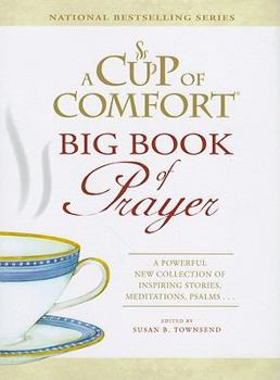 Hardcover A Cup of Comfort Big Book of Prayer: A Powerful New Collection of Inspiring Stories, Meditations, Psalms.... Book