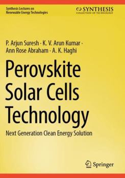 Perovskite Solar Cells Technology: Next Generation Clean Energy Solution (Synthesis Lectures on Renewable Energy Technologies)