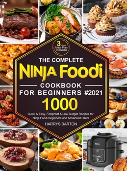 Hardcover The Complete Ninja Foodi Cookbook for Beginners #2021: 1000 Quick & Easy, Foolproof & Low Budget Recipes for Ninja Foodi Beginners and Advanced Users Book