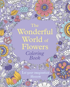 Paperback The Wonderful World of Flowers Coloring Book: Let Your Imagination Blossom Book