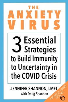 Paperback The Anxiety Virus: 3 Essential Strategies to Build Immunity to Uncertainty in the COVID Crisis Book