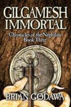 Gilgamesh Immortal - Book #3 of the Chronicles of the Nephilim Young Adult Editions