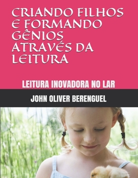 Paperback Criando Filhos E Formando Gênios Através Da Leitura: Leitura Inovadora No Lar [Portuguese] Book