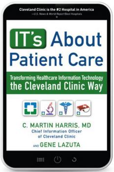 Hardcover It's about Patient Care: Transforming Healthcare Information Technology the Cleveland Clinic Way Book