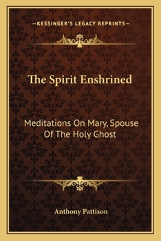 The Spirit Enshrined: Meditations On Mary, Spouse Of The Holy Ghost