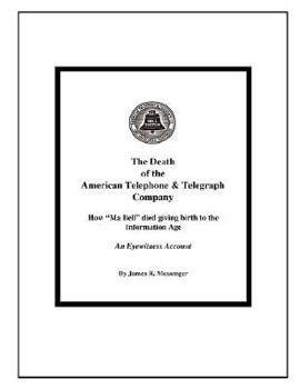 The Death of the American Telephone & Telegraph Company -- How Ma Bell Died Giving Birth to the Information Age
