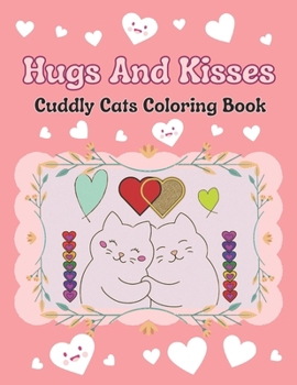 Hugs And Kisses: Cuddly Cats Coloring Book