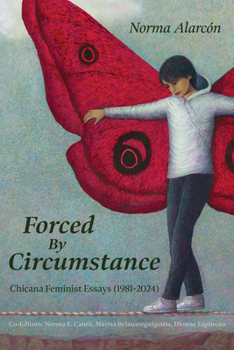 Paperback Forced by Circumstance: Chicana Feminist Essays (1981-2024) Book