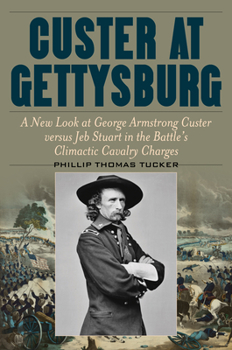 Hardcover Custer at Gettysburg: A New Look at George Armstrong Custer Versus Jeb Stuart in the Battle's Climactic Cavalry Charges Book