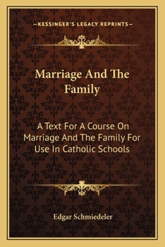 Marriage And The Family: A Text For A Course On Marriage And The Family For Use In Catholic Schools