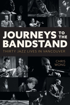 Paperback Journeys to the Bandstand: Thirty Jazz Lives in Vancouver Book