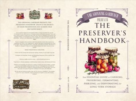 The Grinning Gardener presents The Preserver's Handbook: Your Essential Guide to Canning, Preserving, Fermenting, Freezing, and Dehydrating for Long-Term Storage (The Grinning Gardener Series)