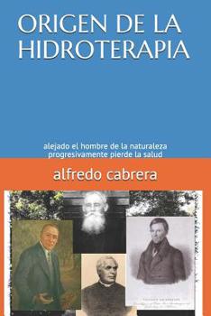 Paperback Origen de la Hidroterapia: alejado el hombre de la naturaleza progresivamente pierde la salud [Spanish] Book