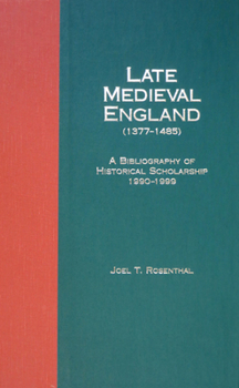 Late Medieval England (1377-1485): A Bibliography of Historical Scholarship, 1990-1999 - Book  of the Research in Medieval and Early Modern Culture