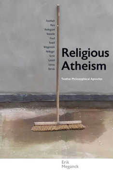 Paperback Religious Atheism: Twelve Philosophical Apostles Book