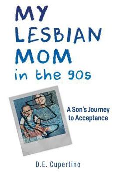 Paperback My Lesbian Mom in the 90s: A Son's Journey to Acceptance Book