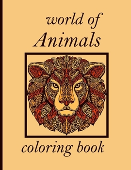 world of Animals coloring book: Adult Coloring Book with Designs Animals, Mandalas, Flowers Portraits and Stress Relieving