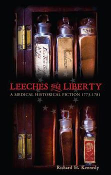 Paperback Leeches and Liberty: A Medical Historical Fiction 1773 -1781 Book