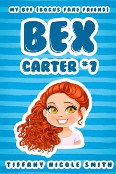 Paperback Bex Carter 7: My B.F.F. (Bogus Fake Friend): The Bex Carter Series Book