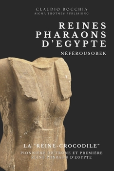 Néfèrousobek - La “Reine-Crocodile”: Pionnière du Trône et Première Reine Pharaon d'Egypte (Les Reines Pharaons d’Égypte) (French Edition)