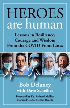 Hardcover Heroes Are Human: Lessons in Resilience, Courage, and Wisdom from the Covid Front Lines Book