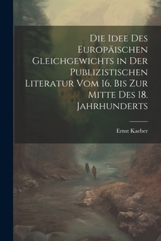 Paperback Die Idee Des Europäischen Gleichgewichts in Der Publizistischen Literatur Vom 16. Bis Zur Mitte Des 18. Jahrhunderts [German] Book