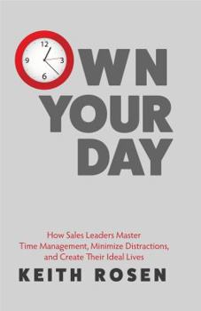 Paperback Own Your Day: How Sales Leaders Master Time Management, Minimize Distractions, and Create Their Ideal Lives Book