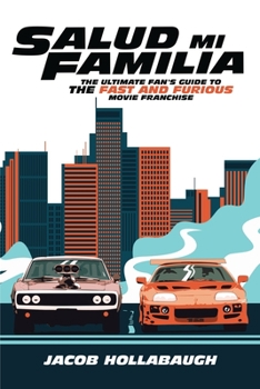 Paperback Salud Mi Familia: The Ultimate Fan's Guide to the Fast and Furious Movie Franchise Book
