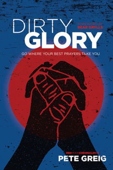 Paperback Dirty Glory: Go Where Your Best Prayers Take You Book
