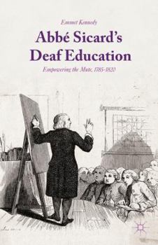 Hardcover Abbé Sicard's Deaf Education: Empowering the Mute, 1785-1820 Book