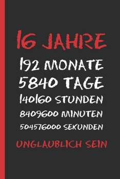 Paperback 16 Jahre Unglaublich Sein: Originelles Und Lustiges Geburtstagsgeschenk. Tagebuch, Notizbuch, Notizen Oder Tagesplaner. [German] Book