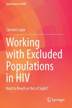 Working with Excluded Populations in HIV: Hard to Reach or Out of Sight?