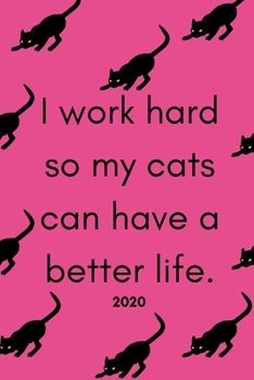 Paperback I Work Hard So My Cats Can Have A Better Life 2020: Cat Owner's Diary And Goal Planner- Week To View Appointment Book And Scheduler- Funny Cat Lover's Book