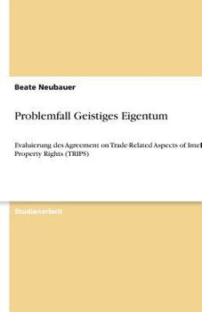 Paperback Problemfall Geistiges Eigentum: Evaluierung des Agreement on Trade-Related Aspects of Intellectual Property Rights (TRIPS) [German] Book