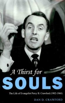 Paperback A Thirst for Souls: The Life of Evangelist Percy B. Crawford (1902-1960) Book