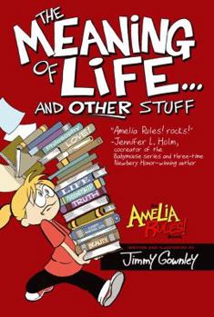 The Meaning of Life and Other Stuff - Book #7 of the Amelia Rules!