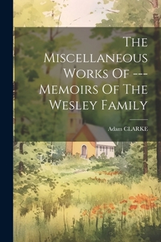 Paperback The Miscellaneous Works Of --- Memoirs Of The Wesley Family Book