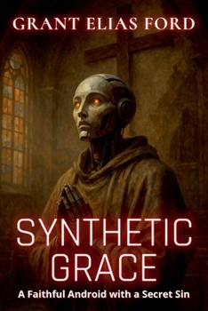 Paperback Synthetic Grace: A Faithful Android with a Secret Sin Book