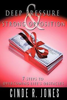 Paperback Deep Pressure & Strong Opposition: 7 Steps to Overcoming Life's Obstacles Book