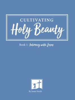 Paperback Intimacy with Jesus: Cultivating Holy Beauty Book
