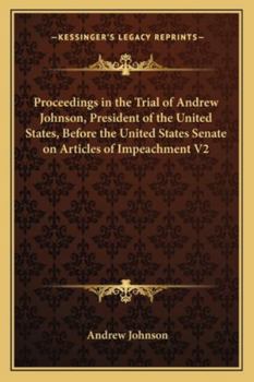 Paperback Proceedings in the Trial of Andrew Johnson, President of the United States, Before the United States Senate on Articles of Impeachment V2 Book