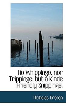 No Vvhippinge, nor Trippinge : But a Kinde Friendly Snippinge