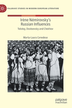 Irène Némirovsky's Russian Influences: Tolstoy, Dostoevsky and Chekhov (Palgrave Studies in Modern European Literature)