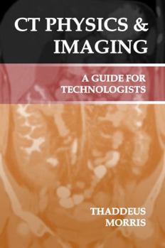 Perfect Paperback CT Physics & Imaging: A Guide for Technologists Book