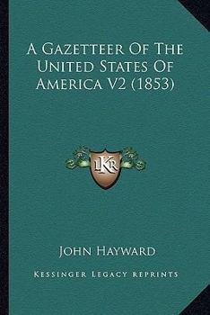 Paperback A Gazetteer Of The United States Of America V2 (1853) Book