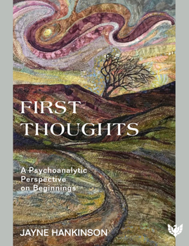 Paperback First Thoughts: A Psychoanalytic Perspective on Beginnings Book