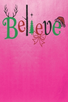 Paperback Believe: Fun Christmas Themed Blank Notebook/Journal 6" x 9" 120 Pages - With Date Space Book